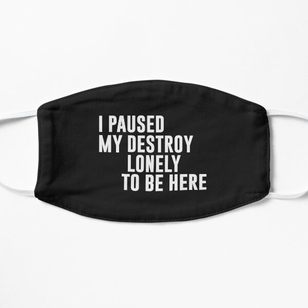 I Paused My Destroy Lonely To Be Here Funny Quote Flat Mask RB1910 product Offical destroylonely Merch