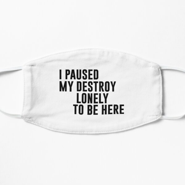 I Paused My Destroy Lonely To Be Here Motivation Flat Mask RB1910 product Offical destroylonely Merch